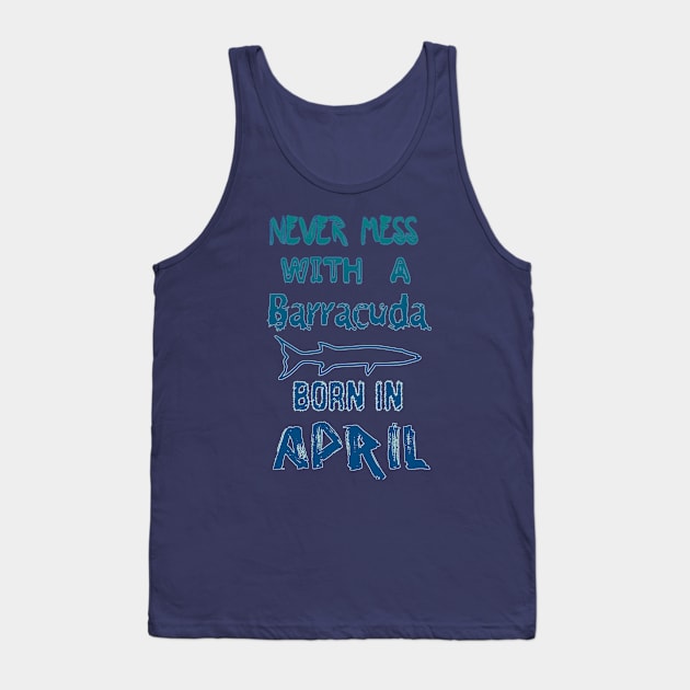 April Birthday - April Barracuda Tank Top by  EnergyProjections